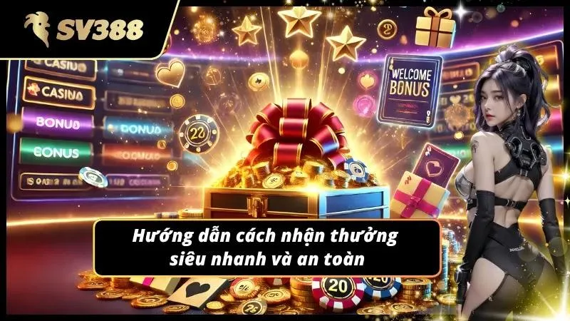 Bí kíp nhận thưởng chuẩn xác và nhanh gọn