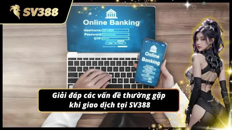 Rút tiền SV388 với những vấn đề hội viên hay thắc mắc